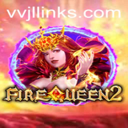 Exploring the Magical Realm of FireQueen2 and the Mysteries of VVJL